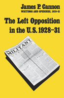 Left Opposition in the U. S. 1928 31 (James P. Cannon Writings & Speeches) 0913460869 Book Cover