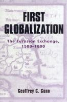 First Globalization: The Eurasian Exchange, 1500-1800 0742526623 Book Cover