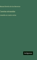 Cuentas atrasadas: comedia en cuatro actos (Spanish Edition) 3563844925 Book Cover