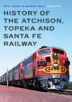 History of the Atchison, Topeka and Santa Fe Railway 1496214102 Book Cover
