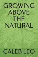 Growing Above the Natural 1658028465 Book Cover