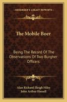 The Mobile Boer: Being The Record Of The Observations Of Two Burgher Officers 1017882444 Book Cover