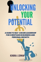 Unlocking Your Potential: A Guide to Self-Aware Leadership for Christians in Business and Personal Growth B0CSFHKGPV Book Cover