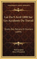 Loi Du 9 Avril 1898 Sur Les Accidents Du Travail: Droits Des Patrons Et Ouvriers (1899) 114505966X Book Cover