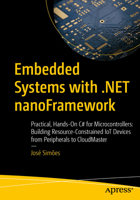 Embedded Systems with .NET nanoFramework: Practical, Hands-On C# for Microcontrollers: Building Resource-Constrained IoT Devices from Peripherals to CloudMaster B0FP149HYR Book Cover