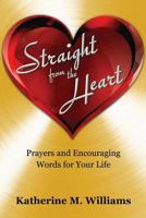 Straight from the Heart: Prayers and Encouraging Words for Your Life 1545616760 Book Cover