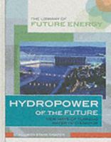 Hydropower of the Future: New Ways of Turning Water into Energy (Library of Future Energy) 1435889231 Book Cover