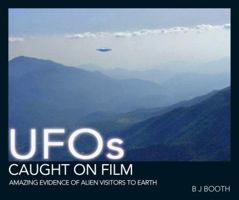 UFOs Caught on Film: Amazing Evidence of Alien Visitors to Earth 1446301699 Book Cover