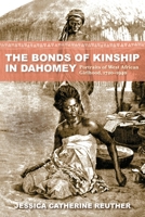 The Bonds of Kinship in Dahomey: Portraits of West African Girlhood, 1720–1940 0253071429 Book Cover