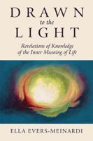Drawn to the Light: Revelations of Knowledge of the Inner Meaning of Life 1629015520 Book Cover