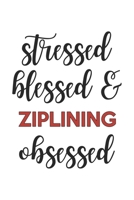 Stressed Blessed and Ziplining Obsessed  Ziplining Lover Ziplining Obsessed Notebook A beautiful: Lined Notebook / Journal Gift, , 120 Pages, 6 x 9 ... Ziplining Lover, Personalized Journal, Custo 1679051652 Book Cover