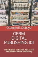 GERM DIGITAL PUBLISHING 101: Introduction to Basic+Advanced Methods of Kindle eBook Publishing B08TZ54RB8 Book Cover