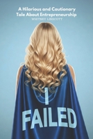 I Failed: A Hilarious and Cautionary Tale About Entrepreneurship B0F66VTXGS Book Cover