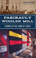Faribault Woolen Mill: Loomed in the Land of Lakes 1467117935 Book Cover