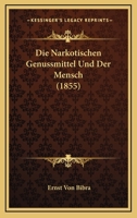 Die Narkotischen Genussmittel Und Der Mensch (1855) 1286720060 Book Cover