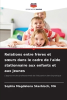 Relations entre frères et soeurs dans le cadre de l'aide stationnaire aux enfants et aux jeunes (French Edition) 620802658X Book Cover