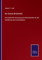 Der Damen-Briefsteller: Eine praktische Anweisung zum Briefschreiben für alle Verhältnisse des Familienlebens 1160429030 Book Cover