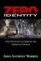 Zero Identity: The Ontological Crisis of the American Church 1522776532 Book Cover