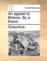 An appeal to Britons. By a friend. 1170629326 Book Cover