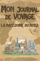Mon Journal de Voyage la Mac�doine du Nord: 6x9 Carnet de voyage I Journal de voyage avec instructions, Checklists et Bucketlists, cadeau parfait pour votre s�jour en Mac�doine du Nord et pour chaque  1695566181 Book Cover