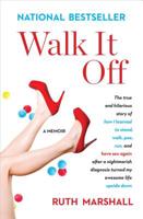 Walk It Off: The True and Hilarious Story of How I Learned to Stand, Walk, Pee, Run, and Have Sex Again After a Nightmarish Diagnosis Turned My Awesome Life Upside Down 1501173626 Book Cover