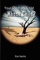 Your Child, My Child, Whose Child? 1909039640 Book Cover