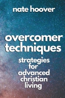 Overcomer Techniques: Strategies for Advanced Christian Living B0BRMZHBX5 Book Cover