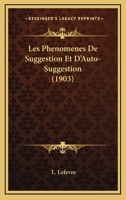 Les Phenomenes De Suggestion Et D'Auto-Suggestion (1903) 1167605551 Book Cover
