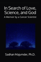 In Search of Love, Science, and God: A Memoir by a Cancer Scientist B095VY47DY Book Cover