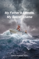Sex Offender: My Father's Secrets, My Secret Shame 1638604045 Book Cover