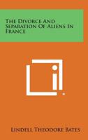The Divorce and Separation of Aliens in France 1258543923 Book Cover