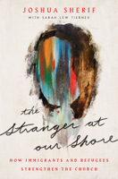 The Stranger at Our Shore: How Immigrants and Refugees Strengthen the Church 0802424880 Book Cover
