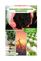 Organic Farming For Beginners: A Step-by-Step Guide to Growing Healthy, Chemical-Free Food (Agriculture abd Innovation) B0F6THYNXY Book Cover