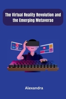 The Virtual Reality Revolution and the Emerging Metaverse 9358681713 Book Cover