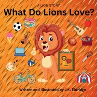 A Lion Story: What Do Lions Love?: A funny children’s book describing what activities a lion might love to do B0FTT3RN6Q Book Cover