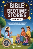 Bible Bedtime Stories for Kids: Inspiring Christian Tales That Teach Moral Lessons, Celebrate Jesus’s Miracles, and Help Kids Build Faith and Sleep ... Tales & Calming Sleep Stories for Kids) 1970839694 Book Cover