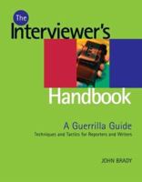 The Interviewer's Handbook: A Guerilla Guide: Techniques & Tactics for Reporters & Writers 0871162059 Book Cover