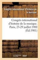 Congrès international d'histoire de la musique. Bibliothèque de l'Opéra, Paris, 23-29 juillet 1900 2329272081 Book Cover