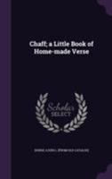 Chaff; A Little Book of Home-Made Verse 135551407X Book Cover