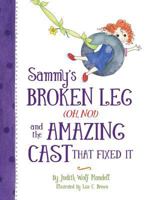 Sammy's Broken Leg (Oh, No!) and the Amazing Cast That Fixed It 0997444908 Book Cover
