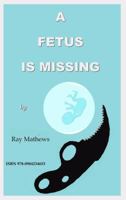A Fetus Is Missing 0984234659 Book Cover
