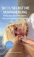 Sei DU selbst die Veränderung: Raus aus alten Mustern - hin zur neuen Leichtigkeit 3384147073 Book Cover