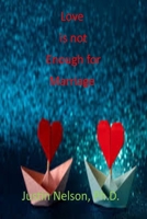 LOVE IS NOT ENOUGH FOR MARRIAGE: LOVE IS NOT ENOUGH B08GVJTWSY Book Cover
