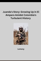 Juanda's Story: Growing Up in El Amparo Amidst Colombia's Turbulent History 3384276825 Book Cover