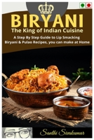 BIRYANI: The King of Indian Cuisine: A Step By Step Guide to Lip Smacking Biryani & Pulao Recipes, you can make at Home B08J5HNDJK Book Cover