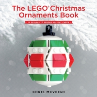 The LEGO Christmas Ornaments Book: 15 Designs to Spread Holiday Cheer 1593277660 Book Cover