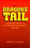 The Dragon's Tail: Radiation Safety in the Manhattan Project, 1942-1946 0520058526 Book Cover