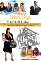 School Days and the Divorce Maze: A Complete Guyide for Joint Custody Parents in Managing Your Childs Successful School Career 0883911620 Book Cover