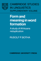 Form and Meaning in Word Formation: A Study of Afrikaans Reduplication (Cambridge Studies in Linguistics) 052102613X Book Cover