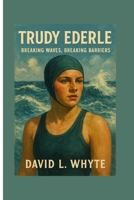 Trudy Ederle: Breaking Waves, Breaking Barriers B0FQCHS1BW Book Cover